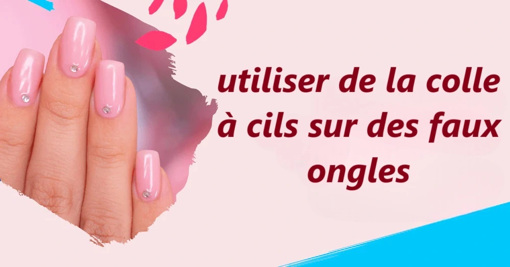 utiliser de la colle à cils sur des faux ongles